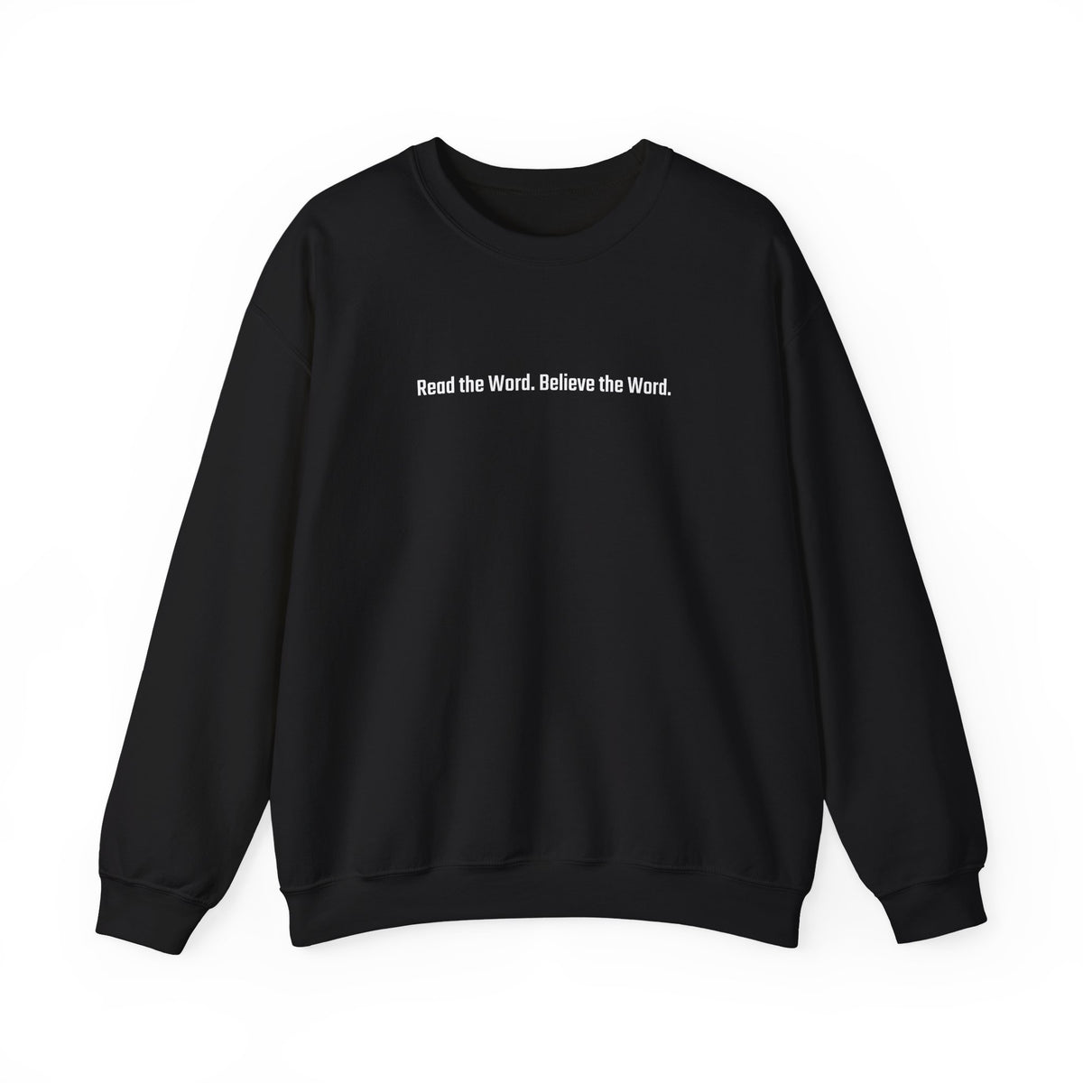 Read the Word. Believe the Word. Sweatshirt